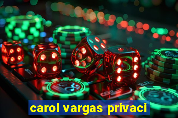 carol vargas privaci